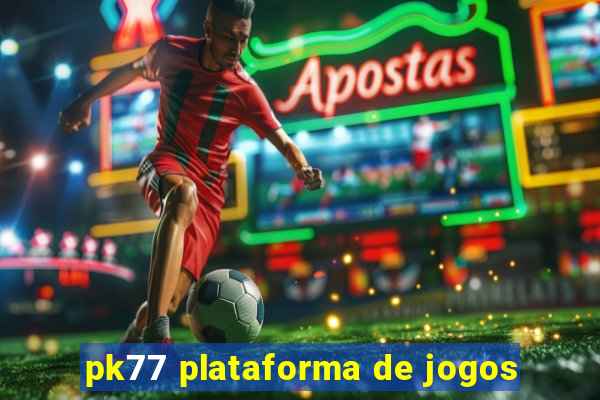 pk77 plataforma de jogos